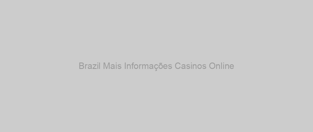 Brazil Mais Informações Casinos Online